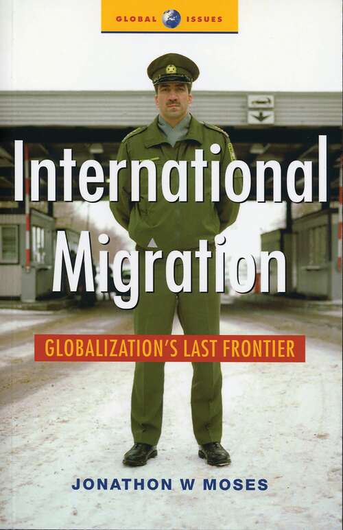 Book cover of International Migration: Globalization's Last Frontier (Global Issues)