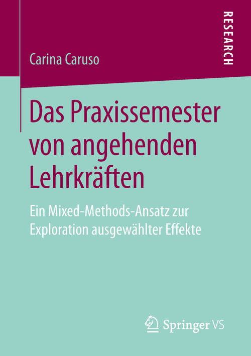 Book cover of Das Praxissemester von angehenden Lehrkräften: Ein Mixed-Methods-Ansatz zur Exploration ausgewählter Effekte (1. Aufl. 2019)