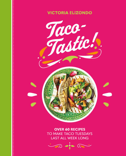 Book cover of Taco-tastic: Over 60 recipes to make Taco Tuesdays last all week long