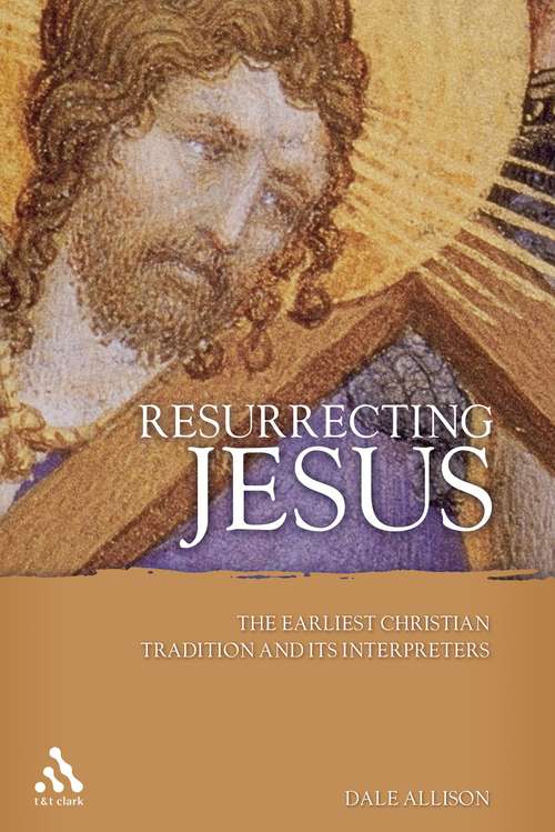 Book cover of Resurrecting Jesus: The Earliest Christian Tradition and Its Interpreters