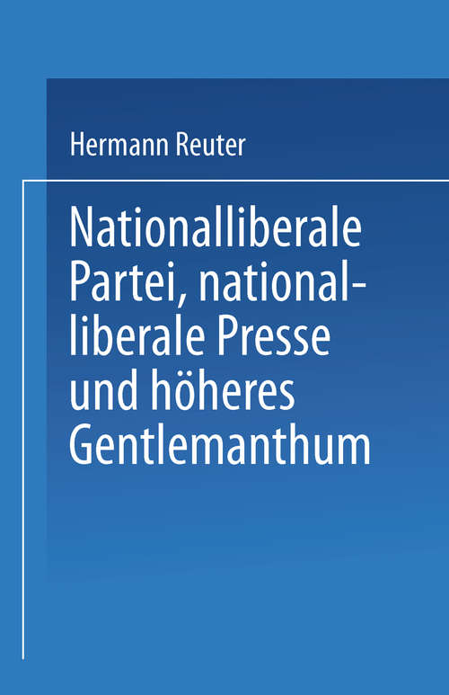 Book cover of Nationalliberale Partei, nationalliberale Presse und höheres Gentlemanthum (2. Aufl. 1876)