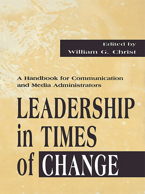 Book cover of Leadership in Times of Change: A Handbook for Communication and Media Administrators (Routledge Communication Series)