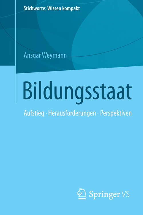 Book cover of Bildungsstaat: Aufstieg • Herausforderungen • Perspektiven (1. Aufl. 2016) (Stichworte: Wissen kompakt #0)