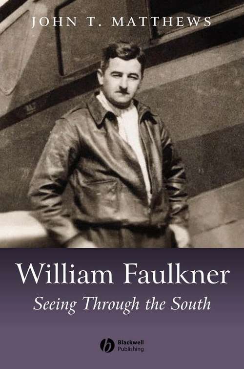 Book cover of William Faulkner: Seeing Through the South (Wiley Blackwell Introductions to Literature #40)