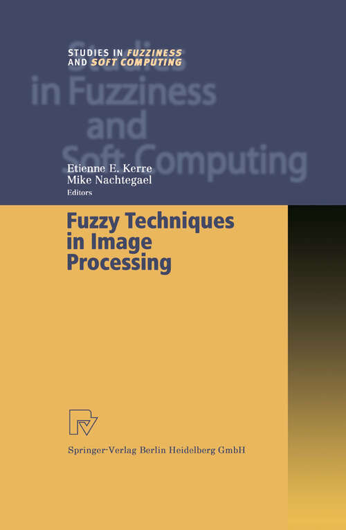 Book cover of Fuzzy Techniques in Image Processing (2000) (Studies in Fuzziness and Soft Computing #52)