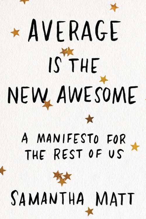 Book cover of Average is the New Awesome: A Manifesto for the Rest of Us