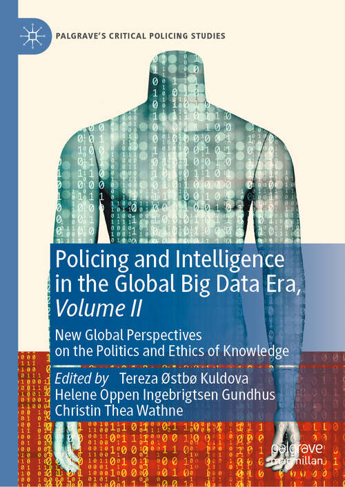 Book cover of Policing and Intelligence in the Global Big Data Era, Volume II: New Global Perspectives on the Politics and Ethics of Knowledge (2024) (Palgrave's Critical Policing Studies)