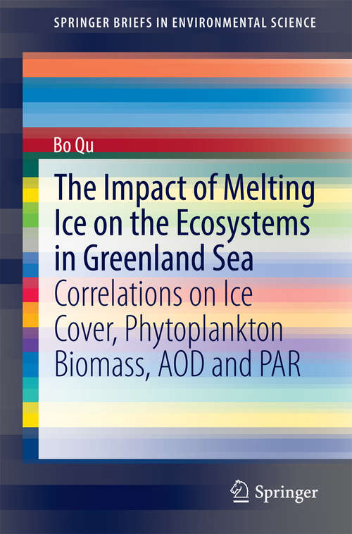 Book cover of The Impact of Melting Ice on the Ecosystems in Greenland Sea: Correlations on Ice Cover, Phytoplankton Biomass, AOD and PAR (2015) (SpringerBriefs in Environmental Science)