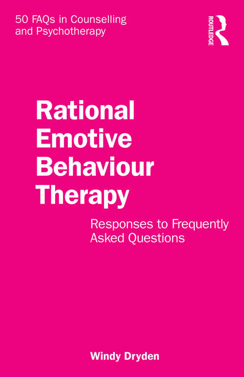 Book cover of Rational Emotive Behaviour Therapy: Responses to Frequently Asked Questions (50 FAQs in Counselling and Psychotherapy)