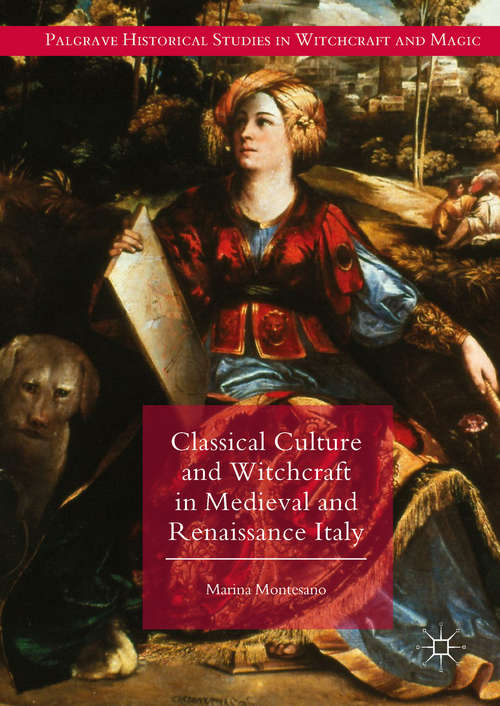 Book cover of Classical Culture and Witchcraft in Medieval and Renaissance Italy (Palgrave Historical Studies in Witchcraft and Magic)