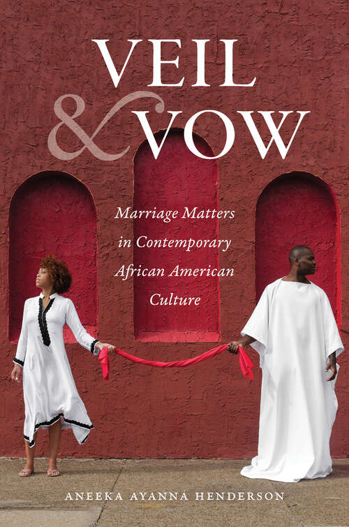 Book cover of Veil and Vow: Marriage Matters in Contemporary African American Culture (Gender and American Culture)
