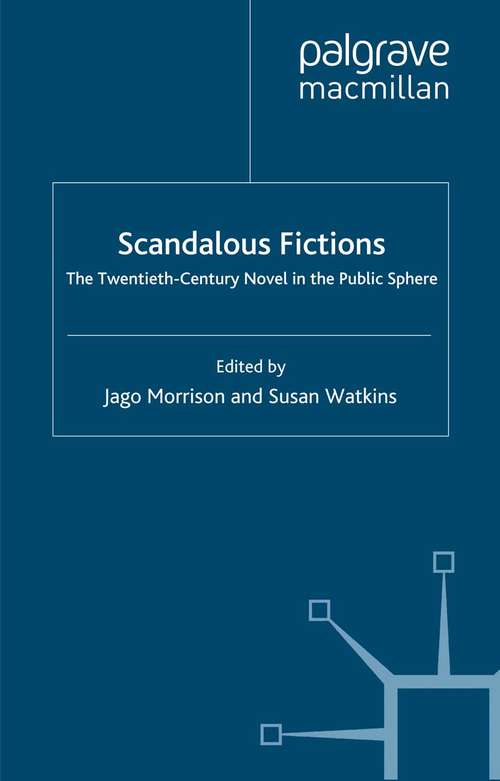 Book cover of Scandalous Fictions: The Twentieth-Century Novel in the Public Sphere (2007)