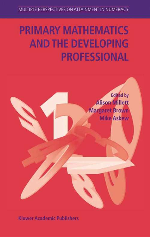 Book cover of Primary Mathematics and the Developing Professional (2004) (Multiple Perspectives On Attainment In Numeracy Ser.: Vol. 1)