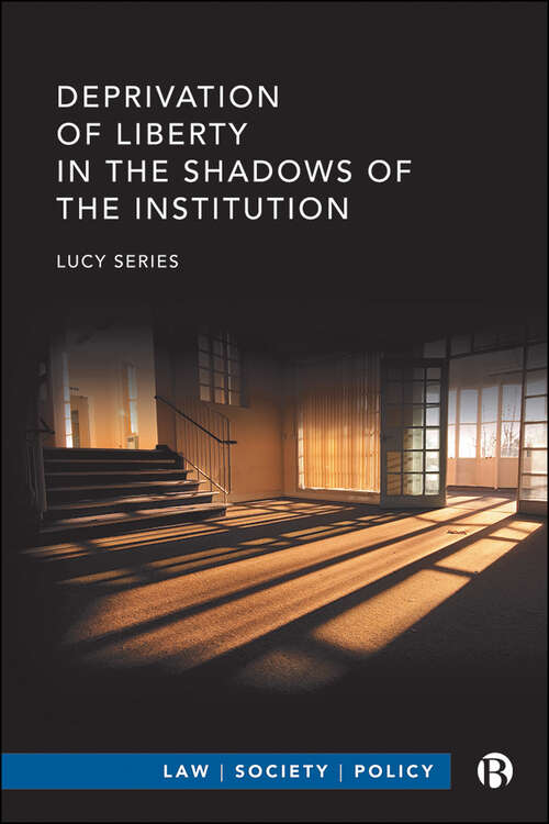 Book cover of Deprivation of Liberty in the Shadows of the Institution (Law, Society, Policy)