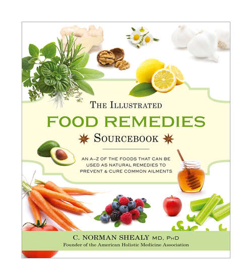 Book cover of The Illustrated Food Remedies Sourcebook: An A-z Of The Foods That Can Be Used As Natural Remedies To Prevent And Cure Common Ailments (ePub edition)