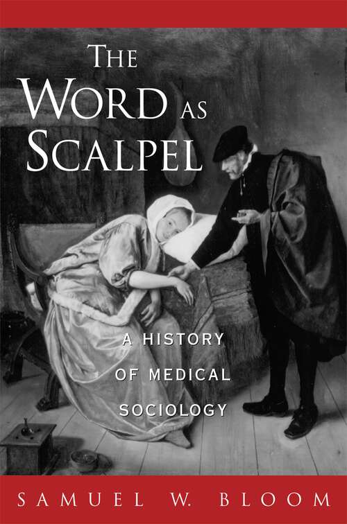 Book cover of The Word As Scalpel: A History of Medical Sociology