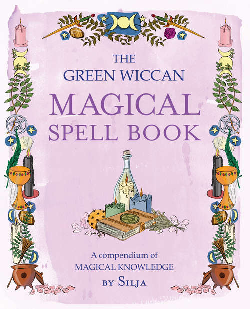 Book cover of The Green Wiccan Magical Spell Book: A compendium of magical knowledge