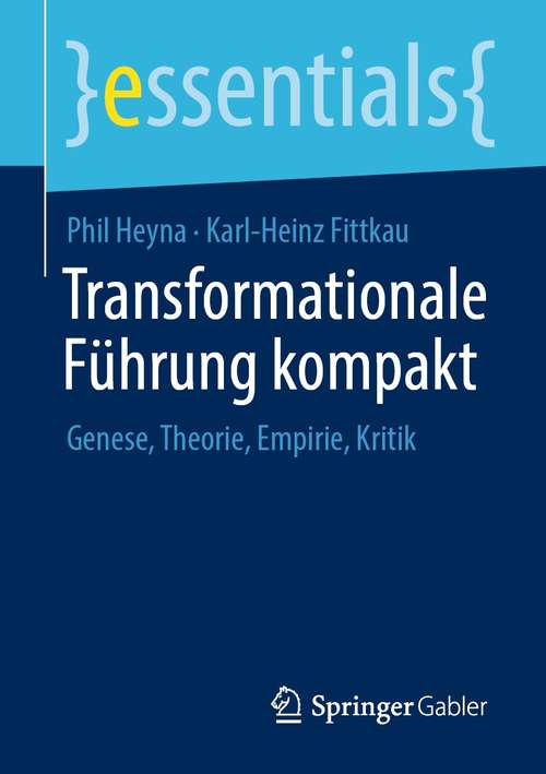 Book cover of Transformationale Führung kompakt: Genese, Theorie, Empirie, Kritik (1. Aufl. 2021) (essentials)