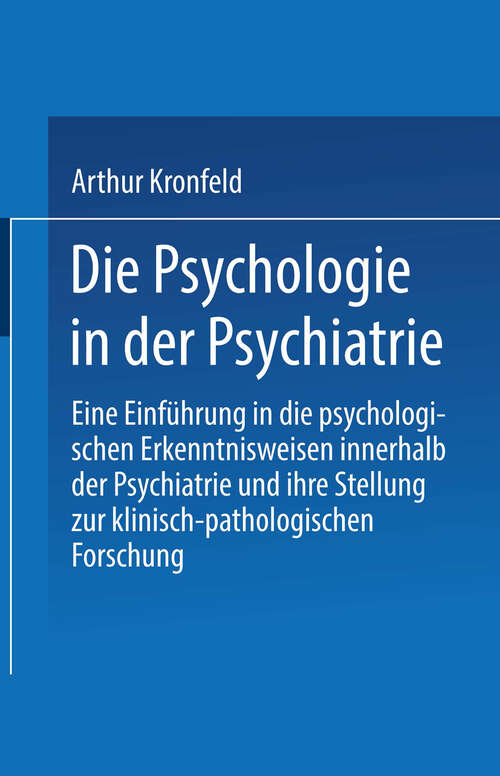 Book cover of Die Psychologie in der Psychiatrie: Eine Einführung in die psychologischen Erkenntnisweisen innerhalb der Psychiatrie und ihre Stellung zur klinisch-pathologischen Forschung (1927)
