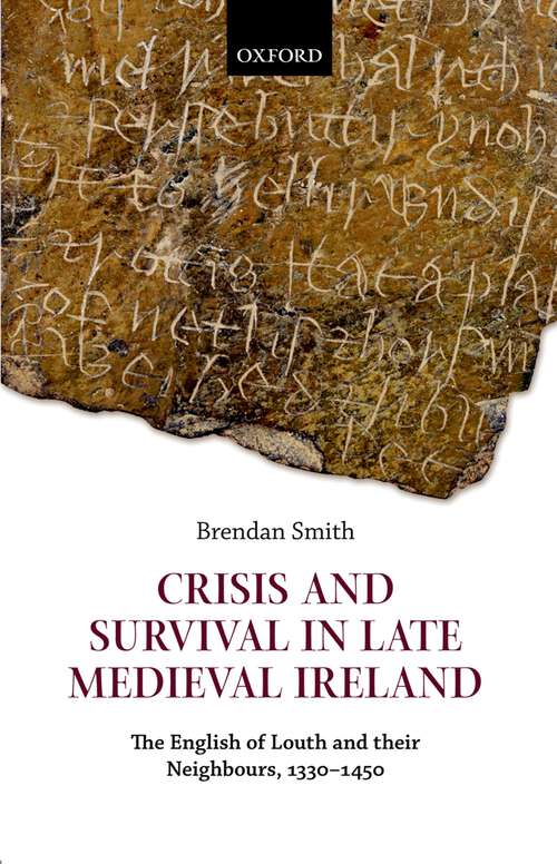 Book cover of Crisis And Survival In Late Medieval Ireland: The English Of Louth And Their Neighbours, 1330-1450