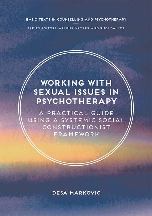 Book cover of Working with Sexual Issues in Psychotherapy: A Practical Guide Using a Systemic Social Constructionist Framework (1st ed. 2017) (Basic Texts in Counselling and Psychotherapy)