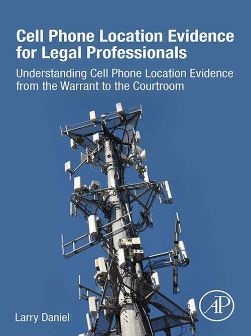 Book cover of Cell Phone Location Evidence for Legal Professionals: Understanding Cell Phone Location Evidence from the Warrant to the Courtroom