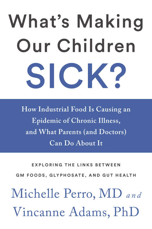 Book cover of What's Making Our Children Sick?: How Industrial Food Is Causing an Epidemic of Chronic Illness, and What Parents (and Doctors) Can Do About It