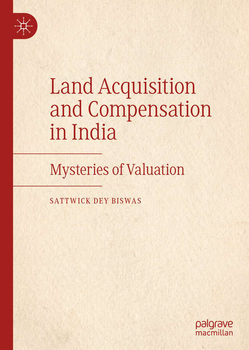 Book cover of Land Acquisition and Compensation in India: Mysteries of Valuation (1st ed. 2020)