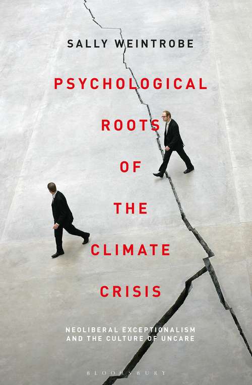 Book cover of Psychological Roots of the Climate Crisis: Neoliberal Exceptionalism and the Culture of Uncare (Psychoanalytic Horizons)