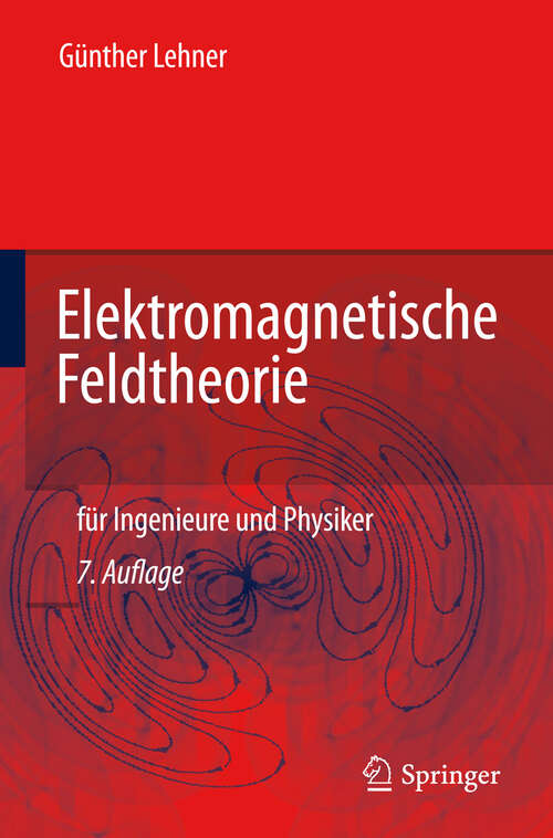 Book cover of Elektromagnetische Feldtheorie: für Ingenieure und Physiker (7. Aufl. 2010)