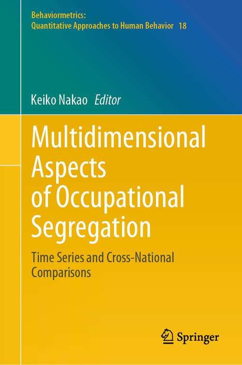 Book cover of Multidimensional Aspects of Occupational Segregation: Time Series and Cross-National Comparisons (2024) (Behaviormetrics: Quantitative Approaches to Human Behavior #18)