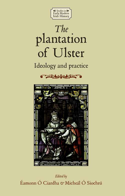 Book cover of The plantation of Ulster: Ideology and practice (Studies in Early Modern Irish History)