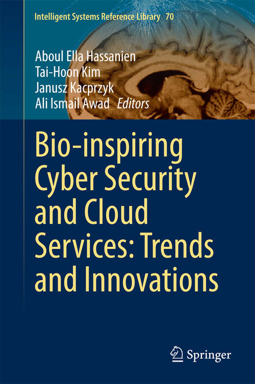 Book cover of Bio-inspiring Cyber Security and Cloud Services: Trends And Innovations (2014) (Intelligent Systems Reference Library #70)