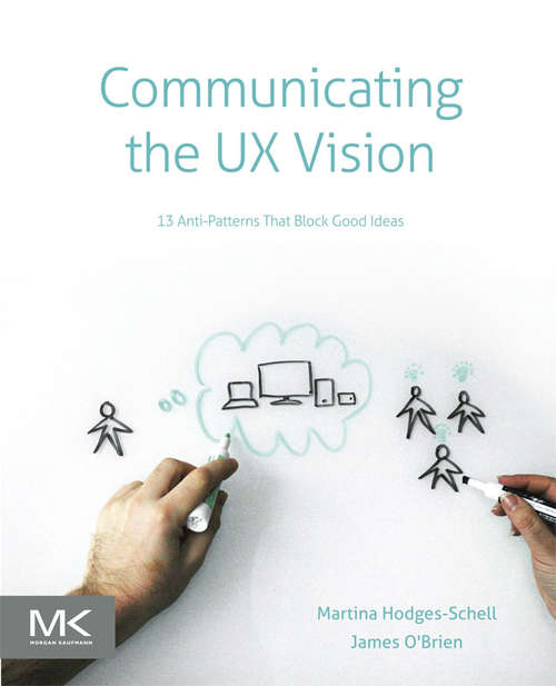 Book cover of Communicating the UX Vision: 13 Anti-Patterns That Block Good Ideas