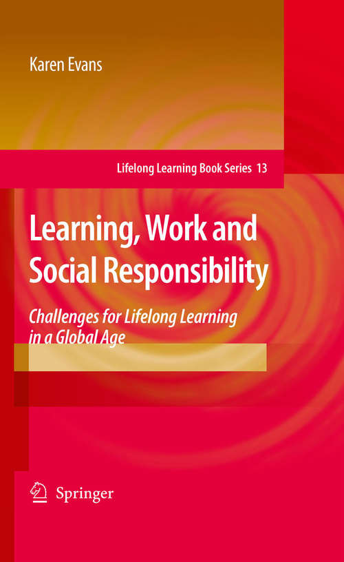 Book cover of Learning, Work and Social Responsibility: Challenges for Lifelong Learning in a Global Age (2009) (Lifelong Learning Book Series #13)