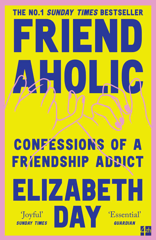 Book cover of Friendaholic: Confessions Of A Friendship Addict