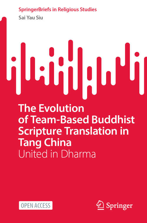 Book cover of The Evolution of Team-Based Buddhist Scripture Translation in Tang China: United in Dharma (2024) (SpringerBriefs in Religious Studies)