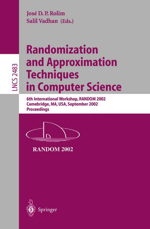 Book cover of Randomization and Approximation Techniques in Computer Science: 6th International Workshop, RANDOM 2002, Cambridge, MA, USA, September 13-15, 2002, Proceedings (2002) (Lecture Notes in Computer Science #2483)