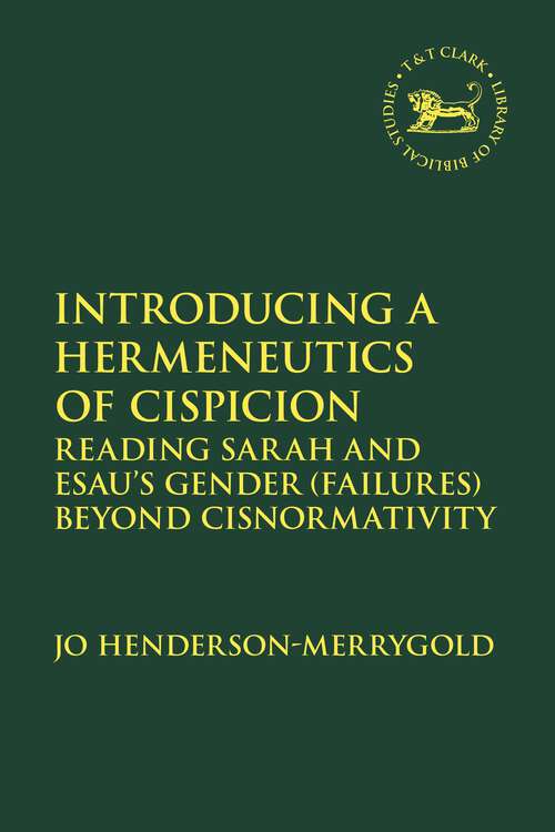 Book cover of Introducing a Hermeneutics of Cispicion: Reading Sarah and Esau’s Gender (Failures) Beyond Cisnormativity (The Library of Hebrew Bible/Old Testament Studies)