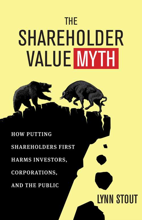 Book cover of The Shareholder Value Myth (PDF): How Putting Shareholders First Harms Investors, Corporations, And The Public (Berrett-koehler Ser.)