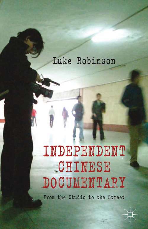 Book cover of Independent Chinese Documentary: From the Studio to the Street (2013)