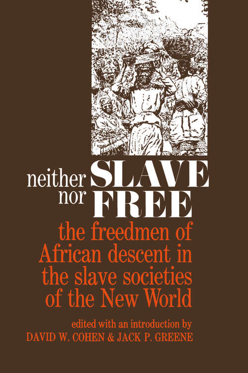 Book cover of Neither Slave nor Free: The Freedman of African Descent in the Slave Societies of the New World (The Johns Hopkins Symposia in Comparative History #3)