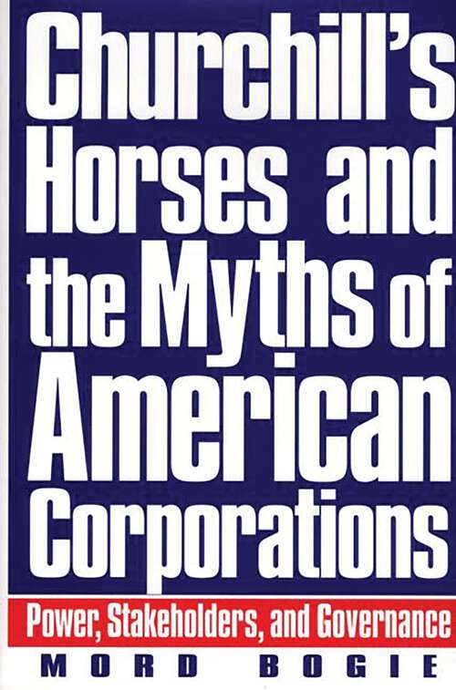 Book cover of Churchill's Horses and the Myths of American Corporations: Power, Stakeholders, and Governance