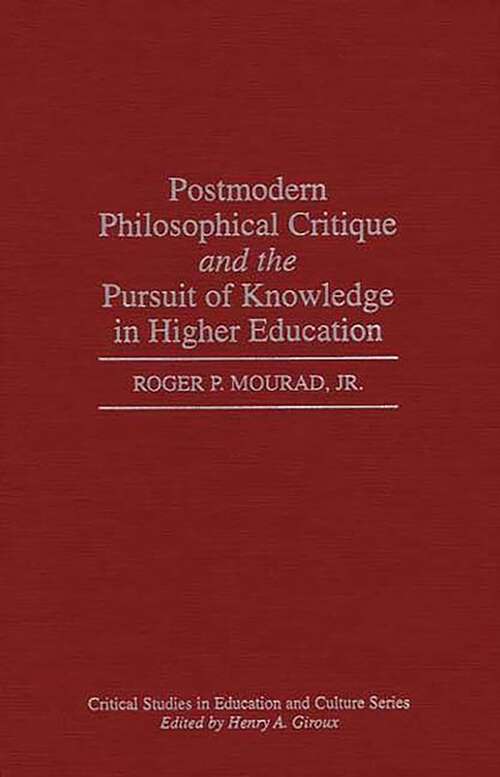 Book cover of Postmodern Philosophical Critique and the Pursuit of Knowledge in Higher Education (Critical Studies in Education and Culture Series)