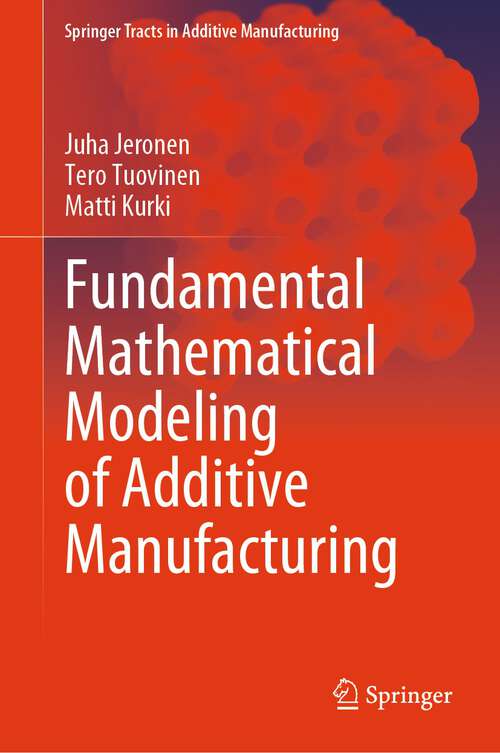 Book cover of Fundamental Mathematical Modeling of Additive Manufacturing (1st ed. 2024) (Springer Tracts in Additive Manufacturing)