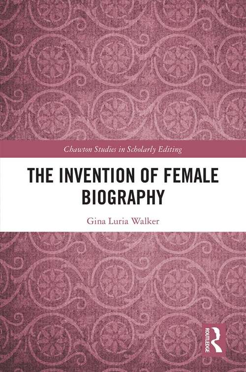 Book cover of The Invention of Female Biography (Chawton Studies in Scholarly Editing)