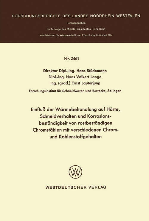 Book cover of Einfluß der Wärmebehandlung auf Härte, Schneidverhalten und Korrosionsbeständigkeit von rostbeständigen Chromstählen mit verschiedenen Chrom- und Kohlenstoffgehalten (1974) (Forschungsberichte des Landes Nordrhein-Westfalen #2461)