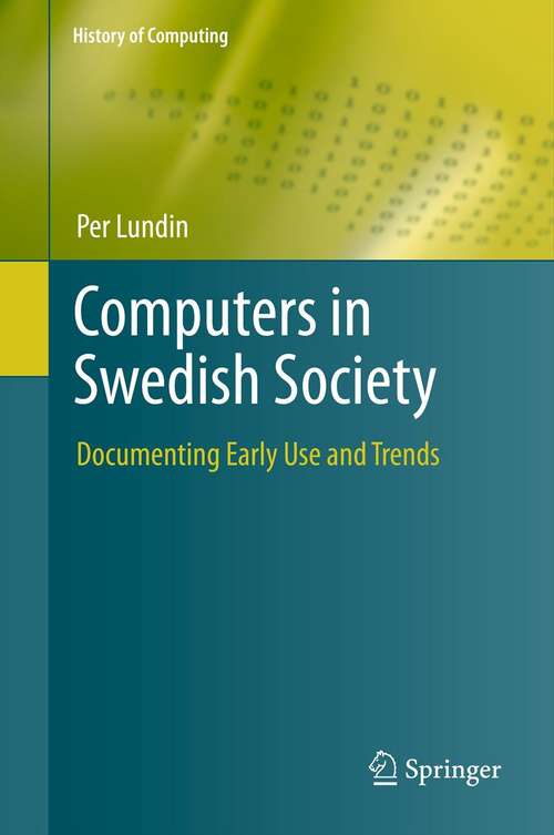 Book cover of Computers in Swedish Society: Documenting Early Use and Trends (2012) (History of Computing)