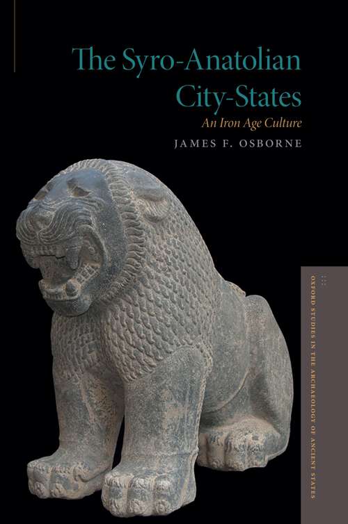 Book cover of The Syro-Anatolian City-States: An Iron Age Culture (Oxford Studies in the Archaeology of Ancient States)
