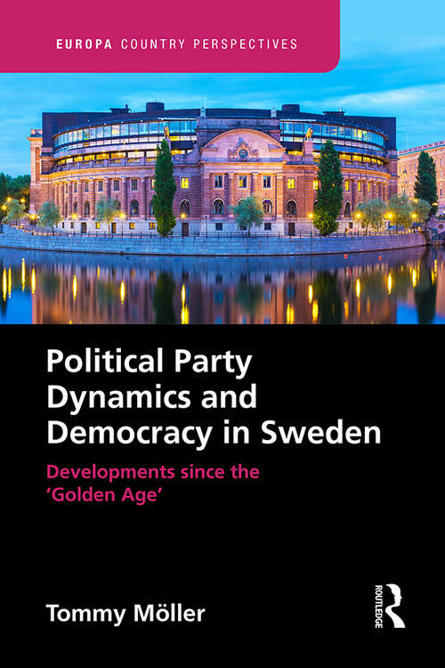 Book cover of Political Party Dynamics and Democracy in Sweden: Developments since the ‘Golden Age’ (Europa Country Perspectives)